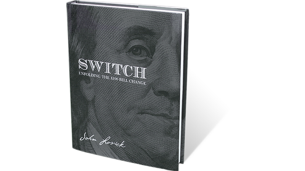 SWITCH - Unfolding The $100 Bill Change by John Lovick - Book
