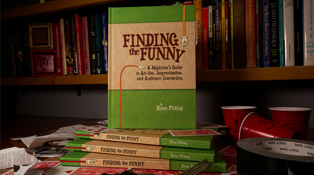 Finding The Funny - A Magician's Guide to Ad-libs, Improvisation, and Audience Interaction by Ryan Pilling